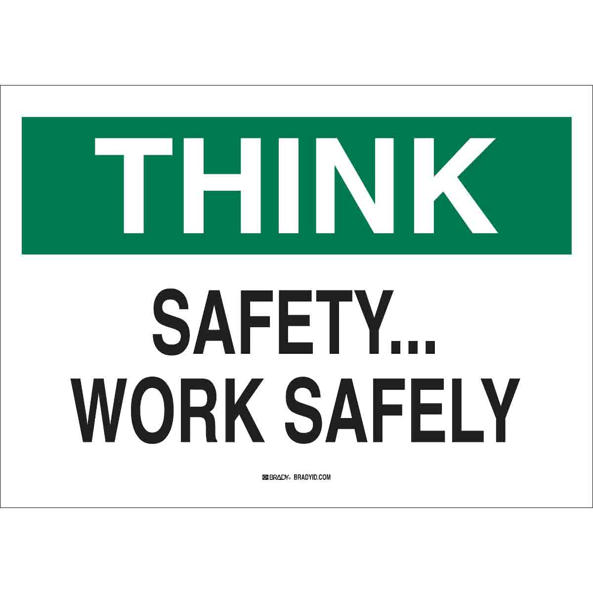 THINK Safety Work Safely Sign - Brady Part: 88876 | Brady | BradyID.com.sg