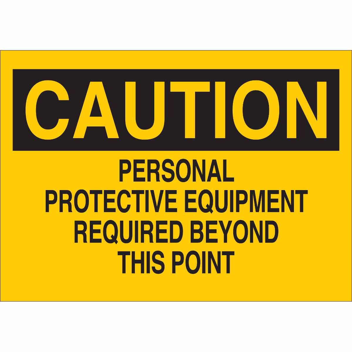 Brady Part: 88572, CAUTION Personal Protective Equipment Required Beyond  This Point Sign