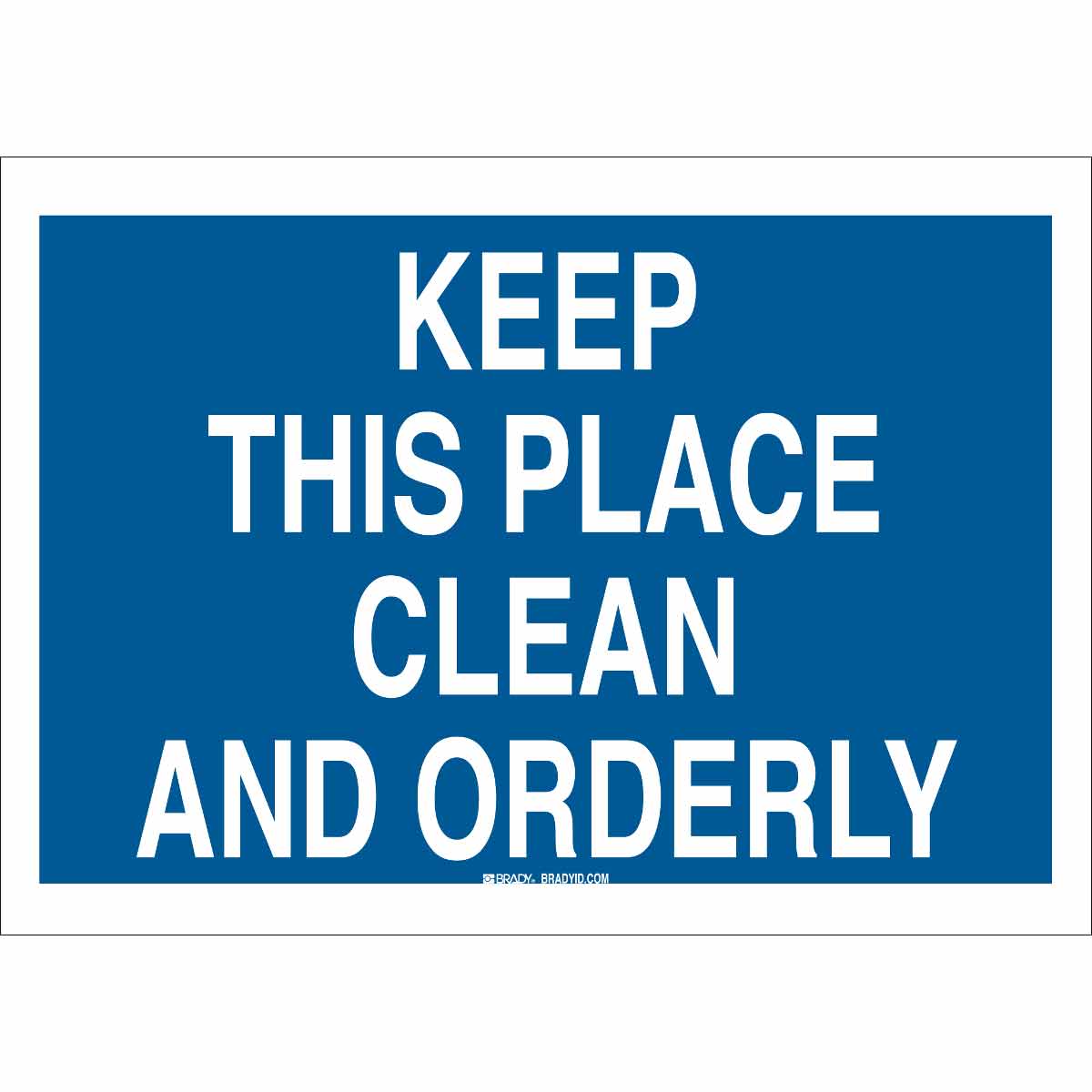 Brady Part: 122474 | Keep This Place Clean And Orderly Sign ...