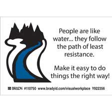 PEOPLE ARE LIKE WATER.. THEY FOLLOW THE PATH OF LEAST RESISTANCE. MAKE IT EASY TO DO THINGS… Labels