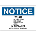 NOTICE Wear Splash Goggles Face Shield Rubber Gloves Apron In This Area Sign sku:128940