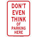 Don't Even Think Of Parking Here Sign