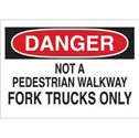 DANGER Not A Pedestrian Walkway Fork Trucks Only Sign sku:22117