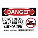 DANGER Do Not Close Valve Unless Authorized Labels